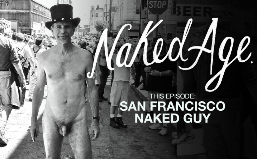 Naked Age – San Francisco Naked Guy