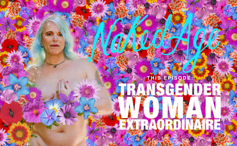 Naked Age – Transgender Woman Extraordinaire